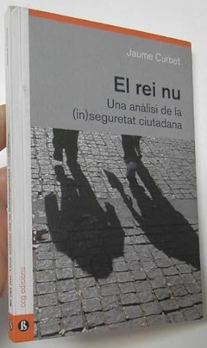Seller image for El rei nu. Una anlisi de la (in)seguretat ciutadana for sale by Librera Mamut