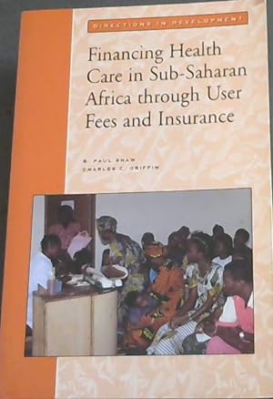 Immagine del venditore per Financing Health Care in Sub-Saharan Africa Through User Fees and Insurance (Directions in Development) venduto da Chapter 1