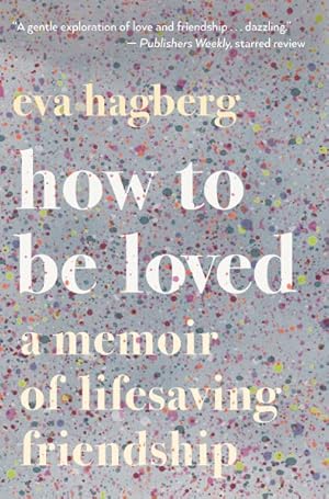 Bild des Verkufers fr How to Be Loved : A Memoir of Lifesaving Friendship zum Verkauf von GreatBookPrices