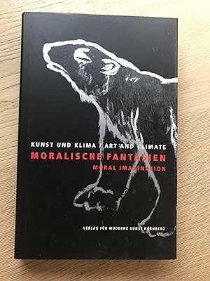 Moralische Fantasien/ Moral imagination : Aktuelle Positionen zeitgenössischer Kunst in Zusammenh...