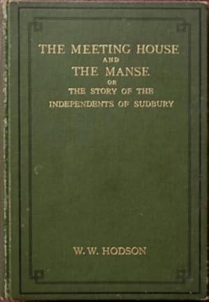 The Meeting House and the Manse : or, The Story of the Independents of Sudbury