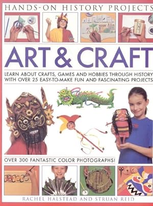 Seller image for Art and Craft : Learn About Crafts, Games and Hobbies Through History With Over 25 Easy-To-Make Fun and Fascinating Projects for sale by GreatBookPrices
