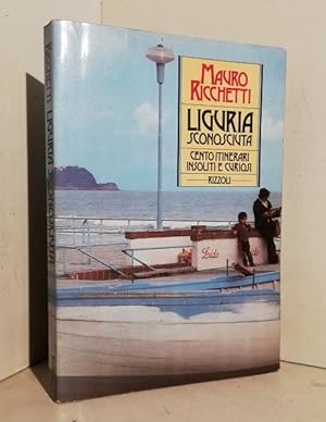 Liguria sconosciuta. Cento itinerari insoliti e curiosi