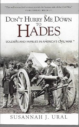 Seller image for Don't Hurry Me Down to Hades: Soldiers and Families in America's Civil War for sale by Bookfeathers, LLC