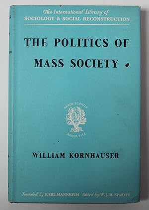 Politics of Mass Society (International Library of Society)