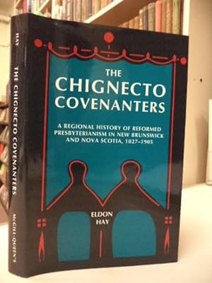 The Chignecto Covenanters: A Regional History of Reformed Presbyterianism in New Brunswick and No...