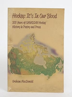 Hockey: It's In Our Blood. 200 Years of Canadian Hockey History in Poetry and Prose