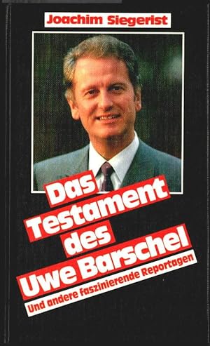 Das Testament des Uwe Barschel und andere faszinierende Reportagen. Joachim Siegerist.