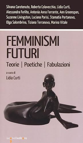 Bild des Verkufers fr Femminismi Futuri. Teorie / Poetiche / Fabulazioni. zum Verkauf von Libro Co. Italia Srl