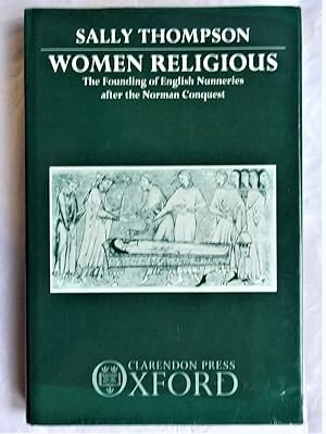 WOMEN RELIGIOUS The Founding of English Nunneries after the Norman Conquest