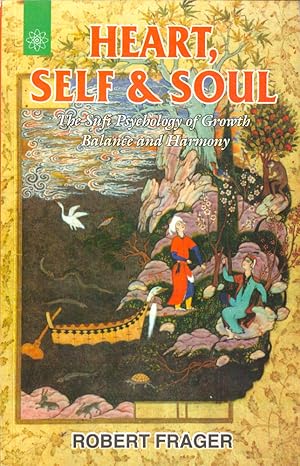 Heart, Self and Soul: The Sufi Psychology of Growth Balance and Harmony