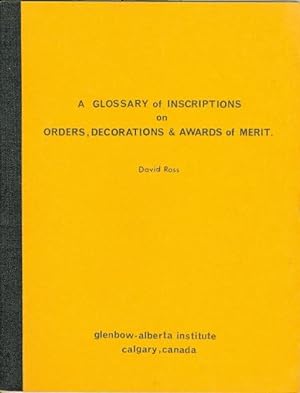 A GLOSSARY OF INSCRIPTIONS ON ORDERS, DECORATIONS & AWARDS OF MERIT.