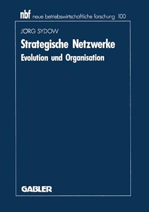 Bild des Verkufers fr Strategische Netzwerke : Evolution und Organisation. (=Neue betriebswirtschaftliche Forschung ; 100). zum Verkauf von Antiquariat Thomas Haker GmbH & Co. KG