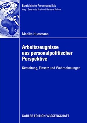 Arbeitszeugnisse aus personalpolitischer Perspektive : Gestaltung, Einsatz und Wahrnehmungen. Mit...