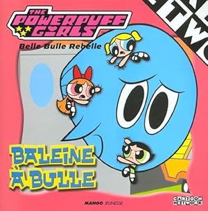 The powerpuff girls. Baleine à bulle