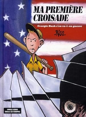 Seller image for ma première croisade ; Georgie Bush s'en va-t-en guerre for sale by Chapitre.com : livres et presse ancienne
