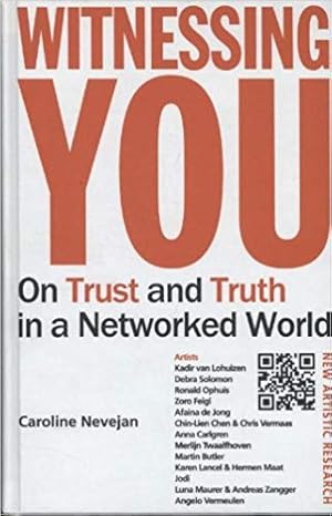 Caroline Nevejan : Witnessing You. - On Trust and Truth in a Networked World.