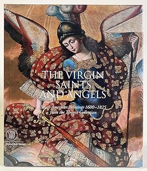 Seller image for The Virgin, Saints And Angels : South American Paintings 1600-1825 from the Thoma Collection for sale by Exquisite Corpse Booksellers
