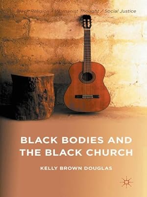 Image du vendeur pour Black Bodies and the Black Church : A Blues Slant mis en vente par GreatBookPrices
