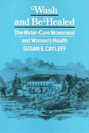 Seller image for Wash and Be Healed : The Water-Cure Movement and Women's Health for sale by GreatBookPrices