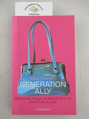 Bild des Verkufers fr Generation Ally : warum es heute so kompliziert ist, eine Frau zu sein. zum Verkauf von Chiemgauer Internet Antiquariat GbR