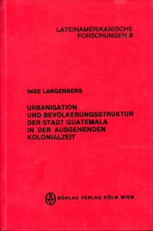 Urbanisation und Bevölkerungsstruktur der Stadt Guatemala in der ausgehenden Kolonialzeit - Eine ...