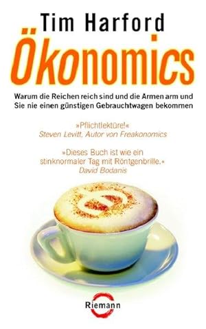 Ökonomics: Warum die Reichen reich sind und die Armen arm und Sie nie einen günstigen Gebrauchtwa...