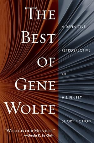 Imagen del vendedor de Best of Gene Wolfe : A Definitive Retrospective of His Finest Short Fiction a la venta por GreatBookPrices
