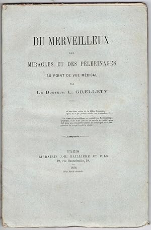 Du Merveilleux, des miracles et des pélerinages au point de vue médical par le Docteur L. Grellety.