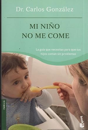 Seller image for MI NIO NO ME COME CONSEJOS PARA PREVENIR Y RESOLVER EL PROBLEMA for sale by Librera Hijazo