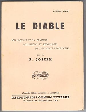 Le Diable. Son action et sa demeure, possessions et exorcismes de l'antiquité à nos jours.