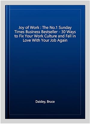 Imagen del vendedor de Joy of Work : The No.1 Sunday Times Business Bestseller - 30 Ways to Fix Your Work Culture and Fall in Love With Your Job Again a la venta por GreatBookPrices