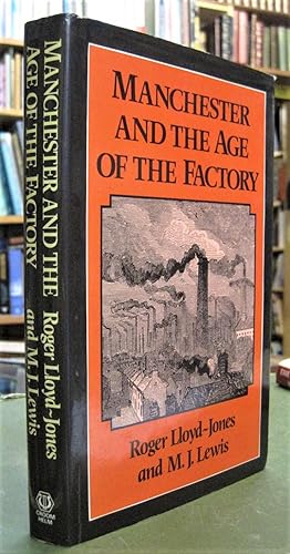 Manchester and the Age of the Factory - The Business Structure of Cottonopolis in the Industrial ...