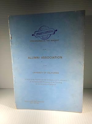 Proceedings at the Banquet of the Alumni Association of the University of California Held at the ...