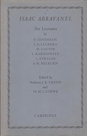 Isaac Abravanel: Six Lectures by Paul Goodman, I. G. Llubera, M. Gaster, L. Rabinowitz, L. Straus...