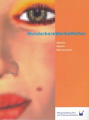 WunderbareWerbeWelten. Markn Macher Mechanismen.