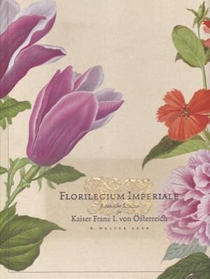 Florilegium Imperiale. Botanische Schätze für Kaiser Franz I. von Österreich. Mit einem Essay von...