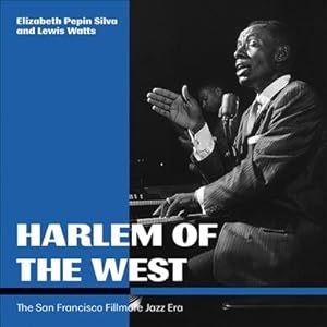 Harlem Of The West: The San Francisco Fillmore Jazz Era: Silva, Elizabeth Pepin/ Watts, Lewis