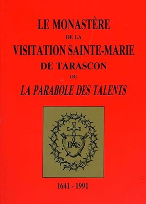 Le Monastère de la Visitation Sainte-Marie de Tarascon ou La Parabole des Talents 1641-1991