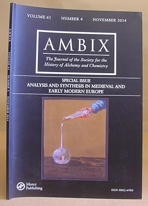 Ambix - The Journal Of The Society For The History Of Alchemy And Chemistry : Volume 61 Number 4 ...