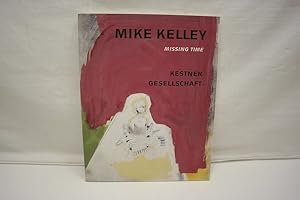 Mike Kelley - Missing Time Works on Paper 1974-1976 Reconsidered. Katalog zur Ausstellung. Englis...