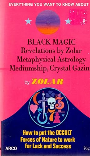 Seller image for Everything You Want to Know About Black Magic Revelations by Zolar Metaphysical Astrology Mediumship, Crystal Gazing for sale by Book Booth