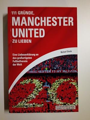 111 Gründe, Manchester United zu lieben. Eine Liebeserklärung an den großartigsten Fußballverein ...