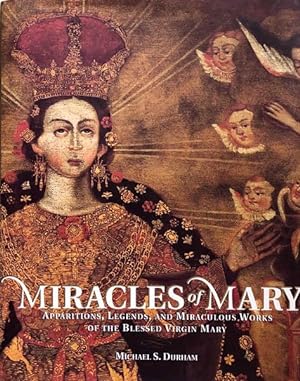 Miracles of Mary: Apparitions, Legends, and Miraculous Works of the Blessed Virgin Mary