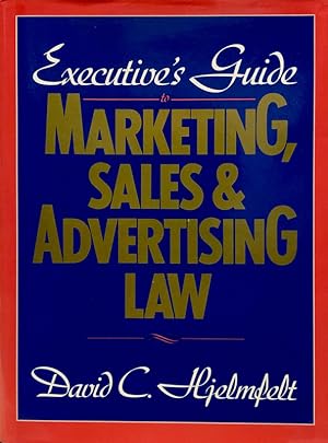 Executive's Guide to Marketing, Sales & Advertising Law