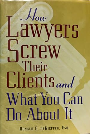 Immagine del venditore per How Lawyers Screw Their Clients and What you Can Do About It venduto da 2nd Hand Books