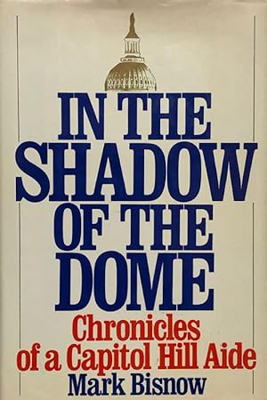 Seller image for In The Shadow of the Dome : Chronicles of a Capitol Hill Aide for sale by 2nd Hand Books