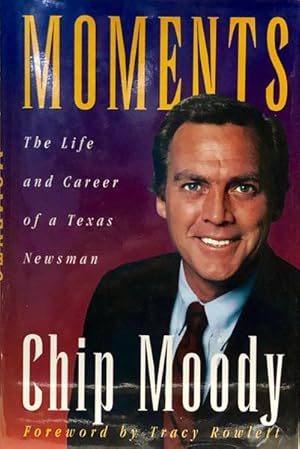 Seller image for Moments, The Life And Career Of A Texas Newsman Chip Moody for sale by 2nd Hand Books