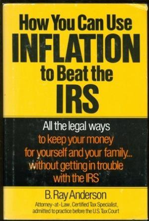 How You Can Use Inflation To Beat The IRS