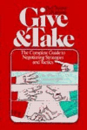 Give & Take: The Complete Guide To Negotiating Strategies and Tactics
